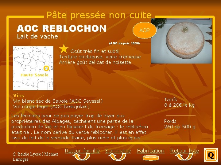 Pâte pressée non cuite AOC REBLOCHON AOP Lait de vache (AOC depuis 1958) Goût