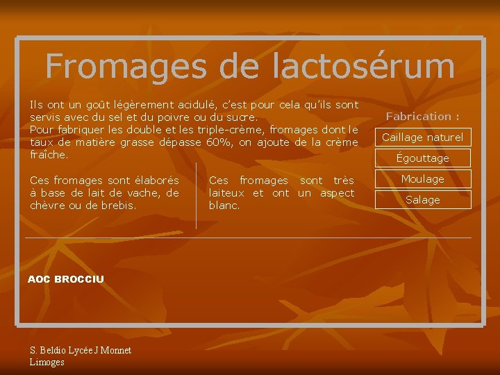 Fromages de lactosérum Ils ont un goût légèrement acidulé, c’est pour cela qu’ils sont