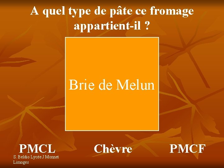 A quel type de pâte ce fromage appartient-il ? Brie de Melun PMCL S.