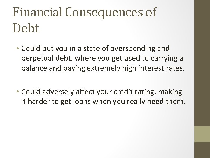 Financial Consequences of Debt • Could put you in a state of overspending and