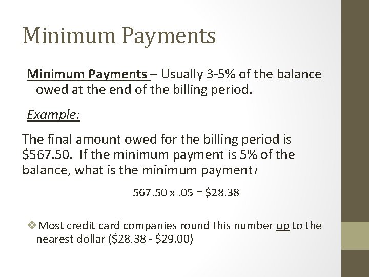 Minimum Payments – Usually 3 -5% of the balance owed at the end of