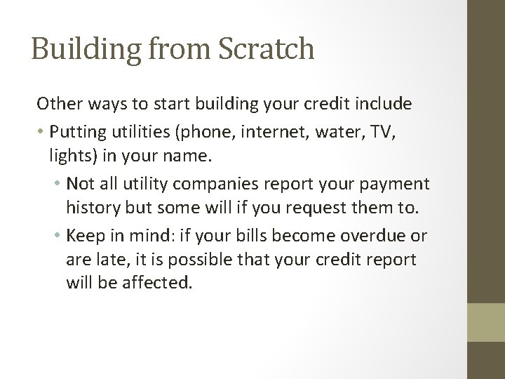 Building from Scratch Other ways to start building your credit include • Putting utilities