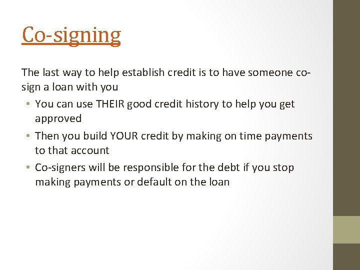 Co-signing The last way to help establish credit is to have someone cosign a