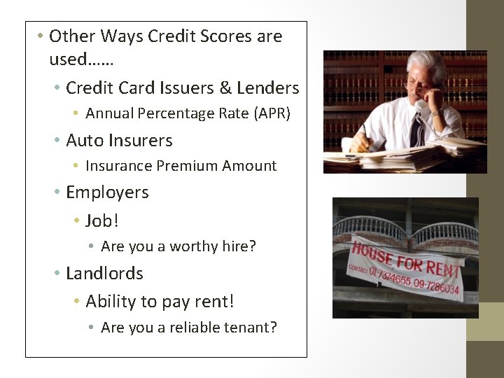  • Other Ways Credit Scores are used…… • Credit Card Issuers & Lenders