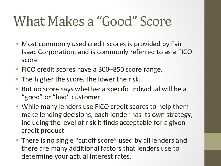 What Makes a “Good” Score • Most commonly used credit scores is provided by