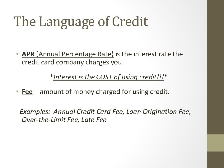 The Language of Credit • APR (Annual Percentage Rate) is the interest rate the