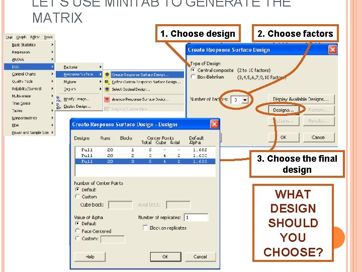 LET’S USE MINITAB TO GENERATE THE MATRIX 1. Choose design 2. Choose factors 3.