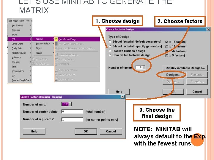 LET’S USE MINITAB TO GENERATE THE MATRIX 1. Choose design 2. Choose factors 3.