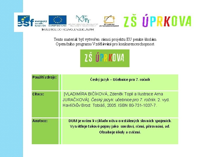 Tento materiál byl vytvořen rámci projektu EU peníze školám Operačního programu Vzdělávání pro konkurenceschopnost