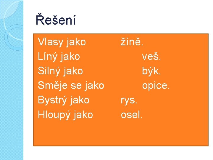 Řešení Vlasy jako Líný jako Silný jako Směje se jako Bystrý jako Hloupý jako