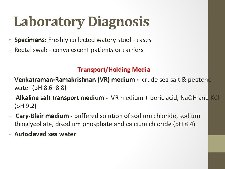 Laboratory Diagnosis • Specimens: Freshly collected watery stool - cases - Rectal swab -