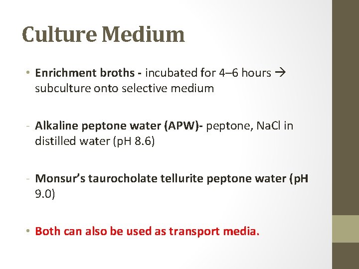 Culture Medium • Enrichment broths - incubated for 4– 6 hours subculture onto selective