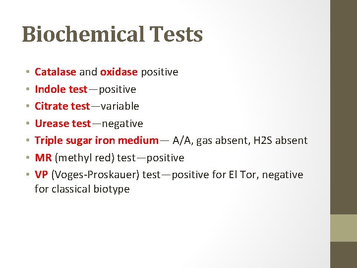Biochemical Tests • • Catalase and oxidase positive Indole test—positive Citrate test—variable Urease test—negative