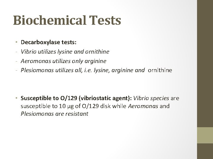 Biochemical Tests • - Decarboxylase tests: Vibrio utilizes lysine and ornithine Aeromonas utilizes only