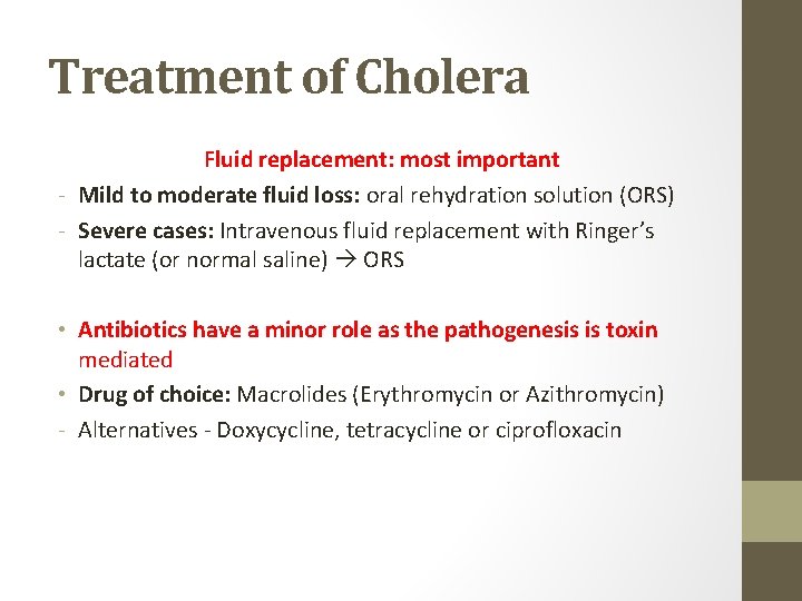 Treatment of Cholera Fluid replacement: most important - Mild to moderate fluid loss: oral