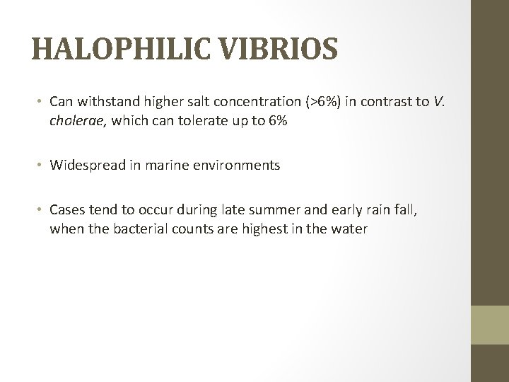 HALOPHILIC VIBRIOS • Can withstand higher salt concentration (>6%) in contrast to V. cholerae,