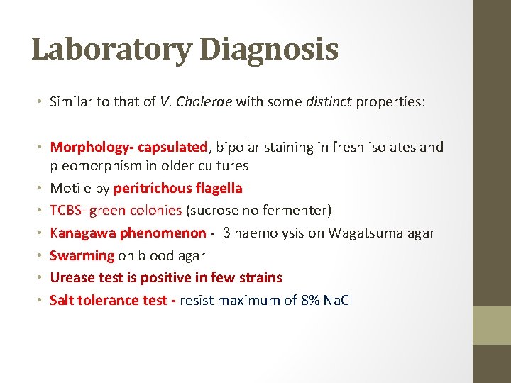 Laboratory Diagnosis • Similar to that of V. Cholerae with some distinct properties: •