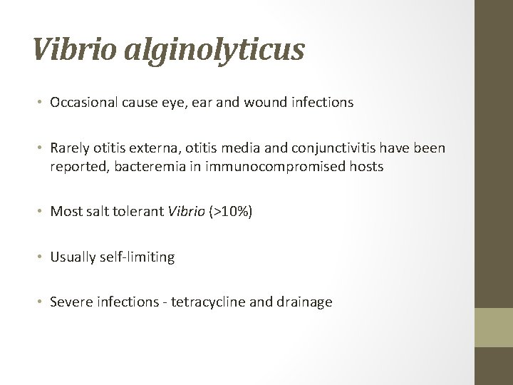 Vibrio alginolyticus • Occasional cause eye, ear and wound infections • Rarely otitis externa,