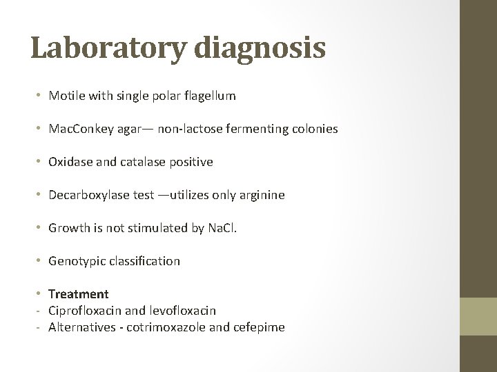 Laboratory diagnosis • Motile with single polar flagellum • Mac. Conkey agar— non-lactose fermenting