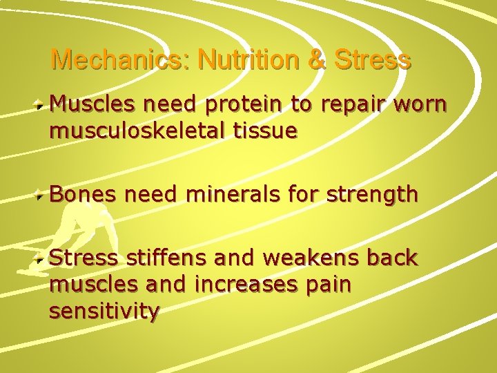 Mechanics: Nutrition & Stress Muscles need protein to repair worn musculoskeletal tissue Bones need