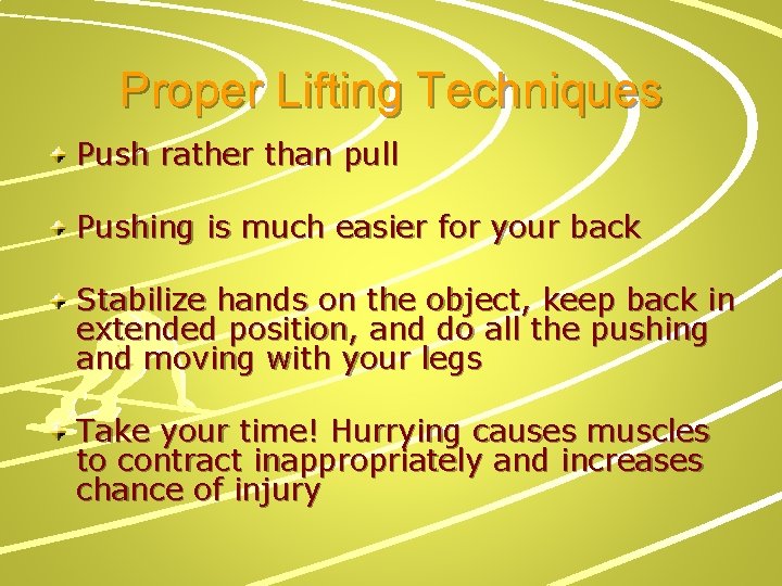 Proper Lifting Techniques Push rather than pull Pushing is much easier for your back