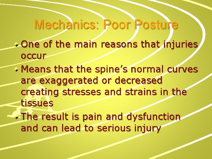 Mechanics: Poor Posture One of the main reasons that injuries occur Means that the