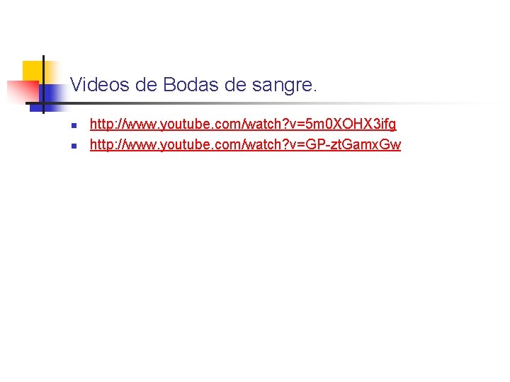 Videos de Bodas de sangre. n n http: //www. youtube. com/watch? v=5 m 0 Videos de Bodas de sangre. n n http: //www. youtube. com/watch? v=5 m 0