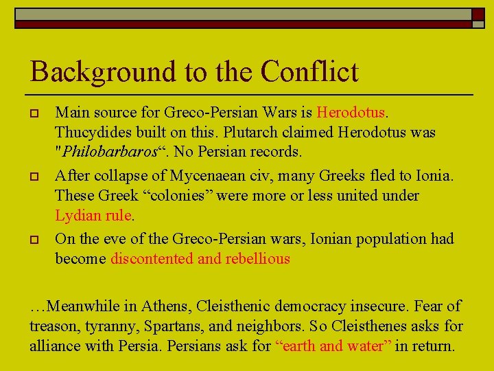 Background to the Conflict o o o Main source for Greco-Persian Wars is Herodotus.