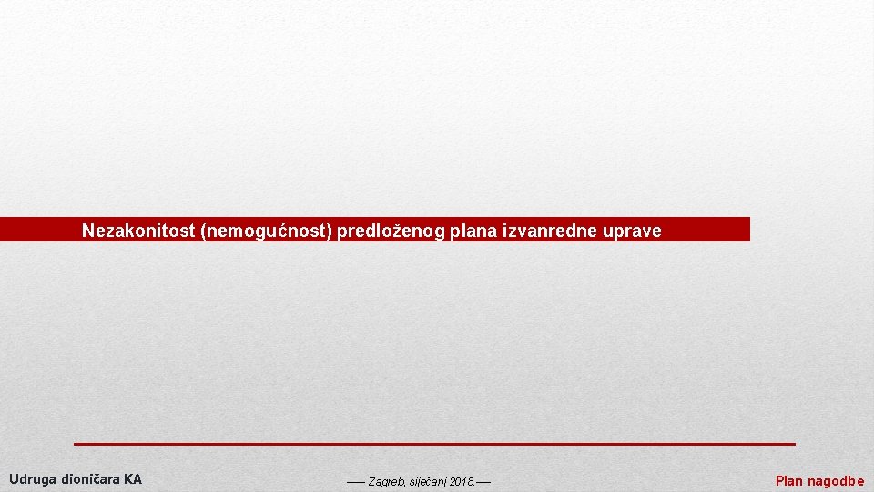 Nezakonitost (nemogućnost) predloženog plana izvanredne uprave Udruga dioničara KA ----- Zagreb, siječanj 2018. ----