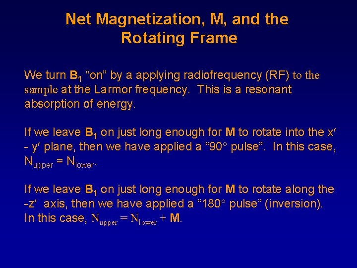 Net Magnetization, M, and the Rotating Frame We turn B 1 “on” by a