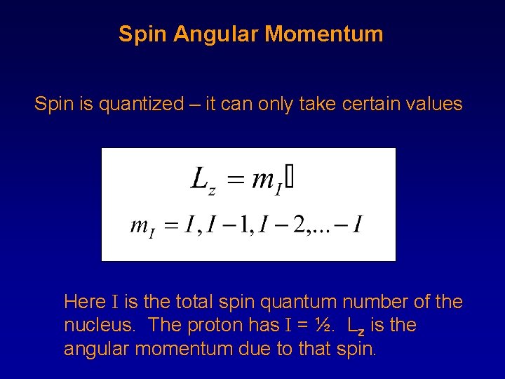 Spin Angular Momentum Spin is quantized – it can only take certain values Here