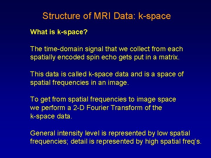 Structure of MRI Data: k-space What is k-space? The time-domain signal that we collect Structure of MRI Data: k-space What is k-space? The time-domain signal that we collect