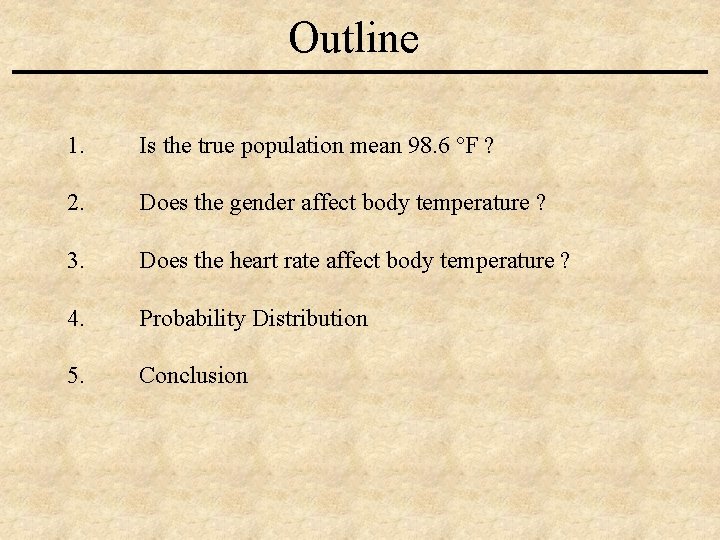 Outline 1. Is the true population mean 98. 6 °F ? 2. Does the
