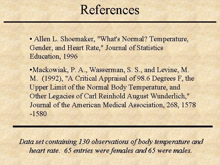 References • Allen L. Shoemaker, "What's Normal? Temperature, Gender, and Heart Rate, " Journal