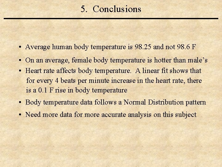5. Conclusions • Average human body temperature is 98. 25 and not 98. 6