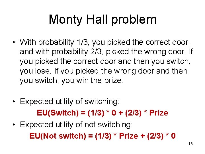 Monty Hall problem • With probability 1/3, you picked the correct door, and with
