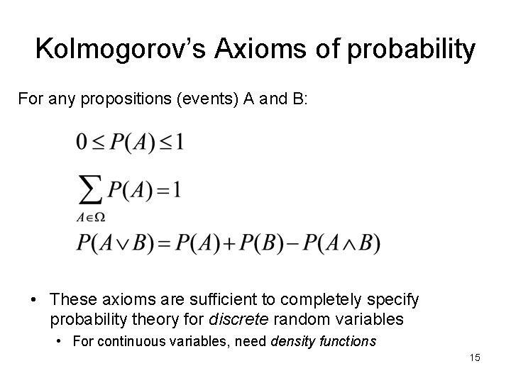 Kolmogorov’s Axioms of probability For any propositions (events) A and B: • These axioms