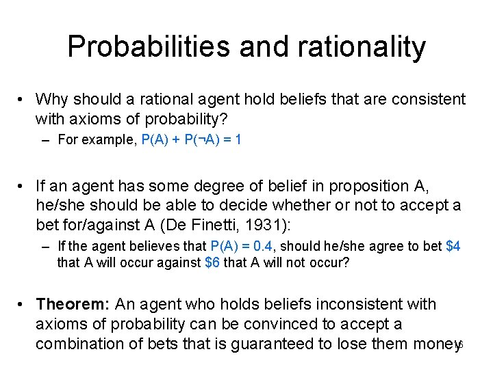 Probabilities and rationality • Why should a rational agent hold beliefs that are consistent
