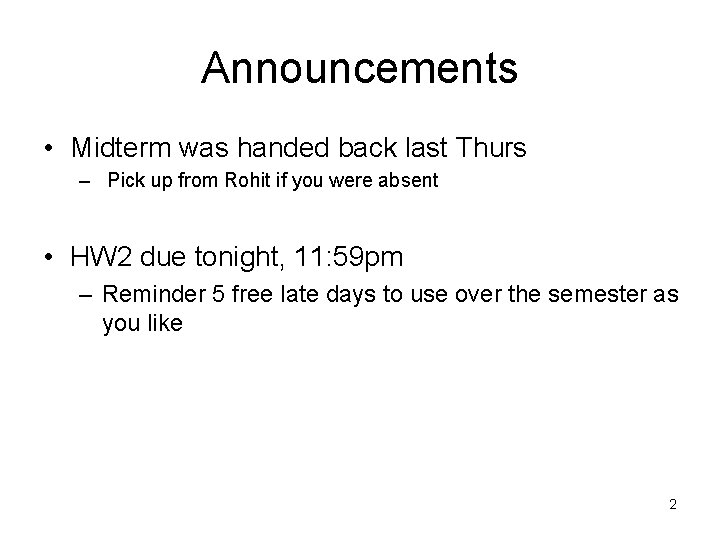 Announcements • Midterm was handed back last Thurs – Pick up from Rohit if