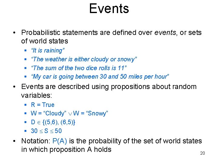 Events • Probabilistic statements are defined over events, or sets of world states §