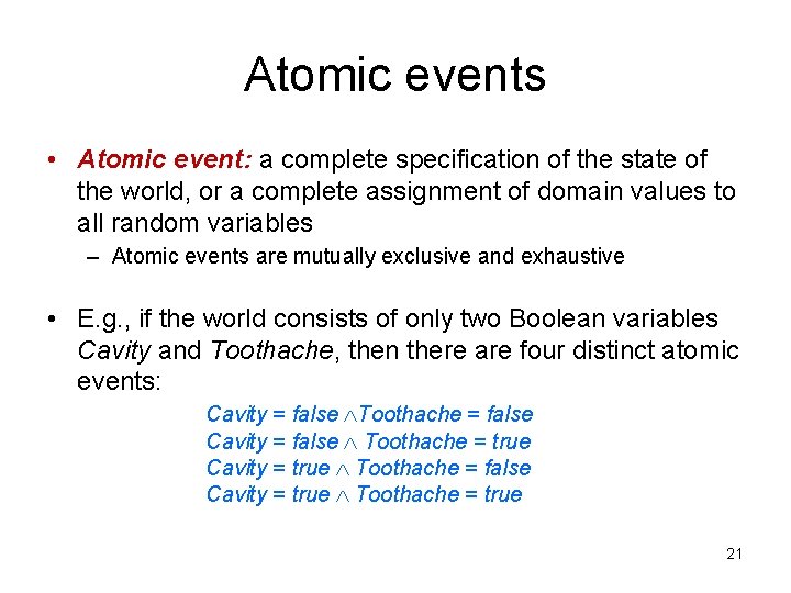 Atomic events • Atomic event: a complete specification of the state of the world,