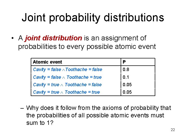 Joint probability distributions • A joint distribution is an assignment of probabilities to every