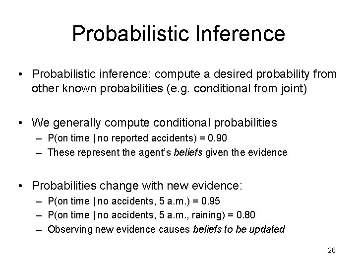 Probabilistic Inference • Probabilistic inference: compute a desired probability from other known probabilities (e.