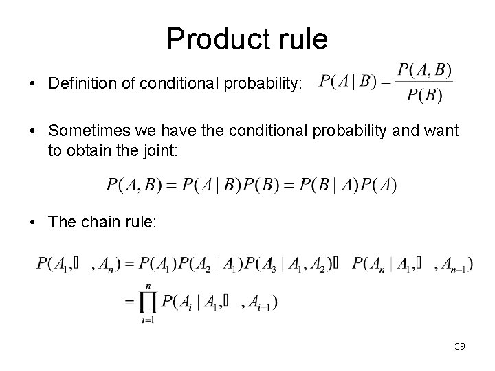 Product rule • Definition of conditional probability: • Sometimes we have the conditional probability