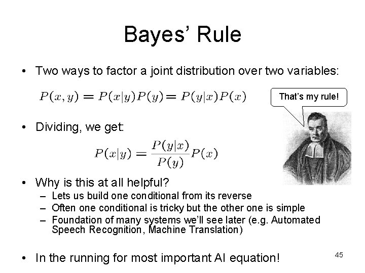 Bayes’ Rule • Two ways to factor a joint distribution over two variables: That’s