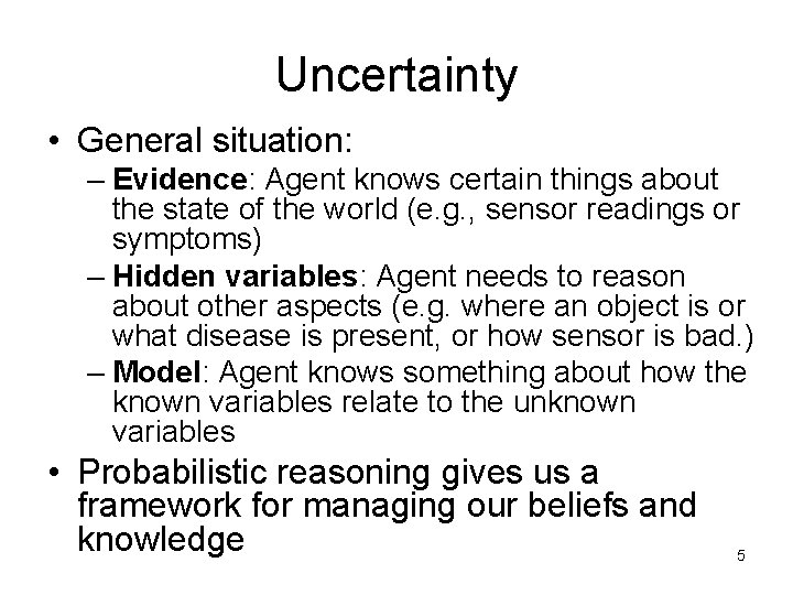 Uncertainty • General situation: – Evidence: Agent knows certain things about the state of