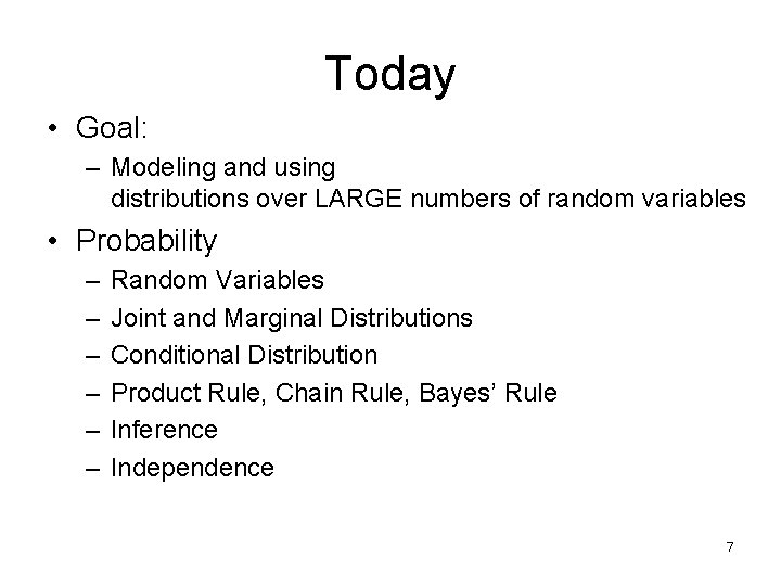 Today • Goal: – Modeling and using distributions over LARGE numbers of random variables