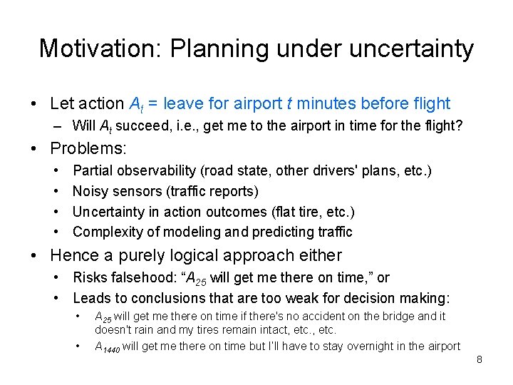 Motivation: Planning under uncertainty • Let action At = leave for airport t minutes