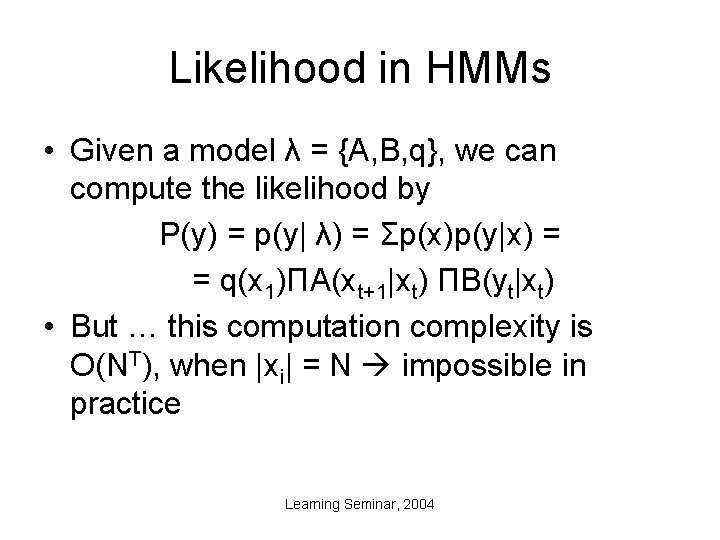 Likelihood in HMMs • Given a model λ = {A, B, q}, we can