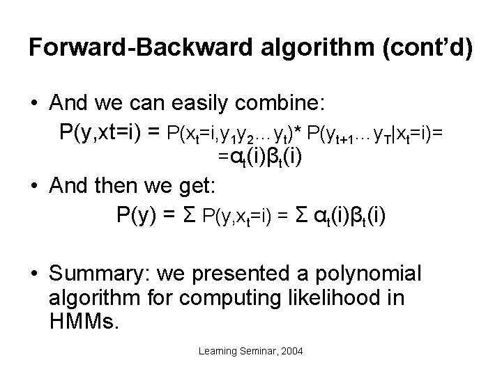 Forward-Backward algorithm (cont’d) • And we can easily combine: P(y, xt=i) = P(xt=i, y